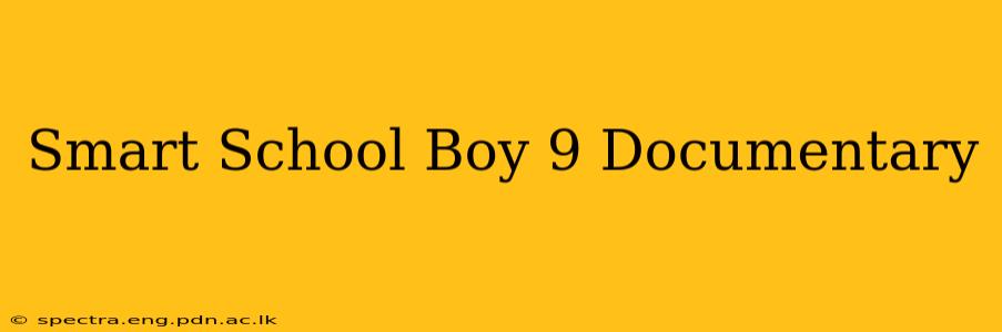 Smart School Boy 9 Documentary