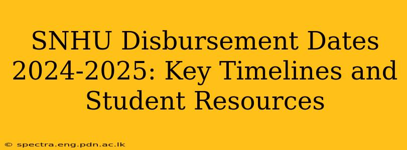 SNHU Disbursement Dates 2024-2025: Key Timelines and Student Resources