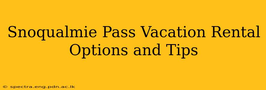 Snoqualmie Pass Vacation Rental Options and Tips
