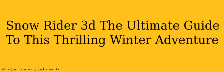 Snow Rider 3d The Ultimate Guide To This Thrilling Winter Adventure