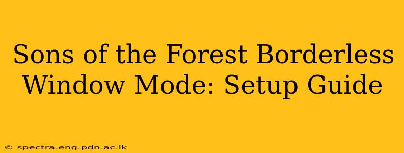 Sons of the Forest Borderless Window Mode: Setup Guide