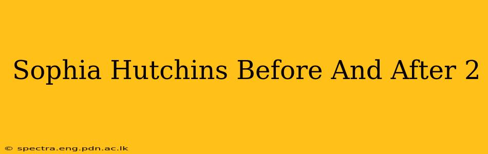 Sophia Hutchins Before And After 2