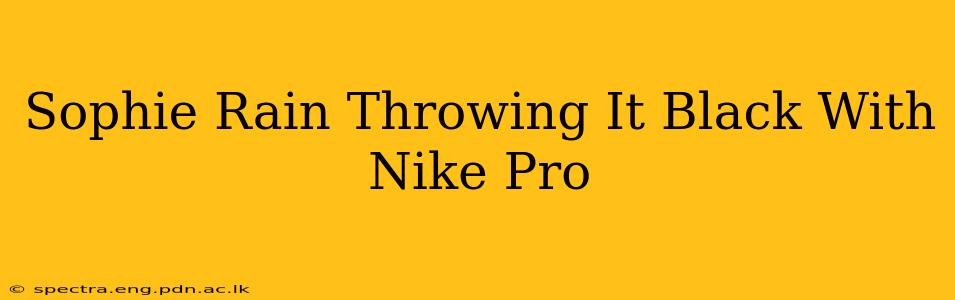 Sophie Rain Throwing It Black With Nike Pro