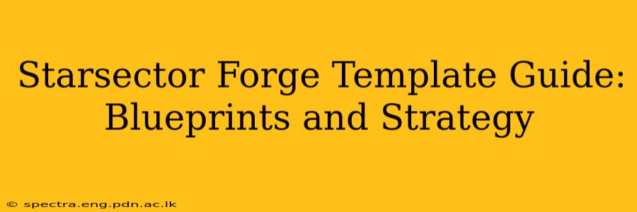 Starsector Forge Template Guide: Blueprints and Strategy