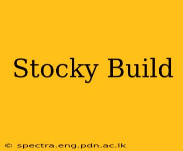 Stocky Build