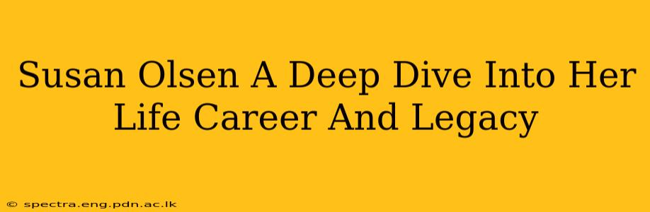 Susan Olsen A Deep Dive Into Her Life Career And Legacy