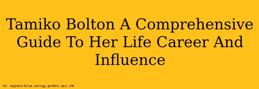 Tamiko Bolton A Comprehensive Guide To Her Life Career And Influence