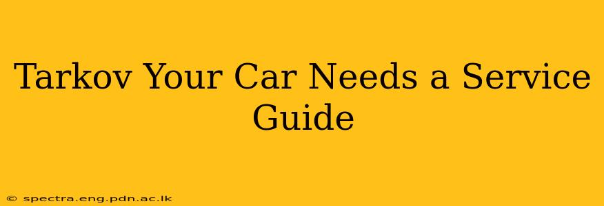 Tarkov Your Car Needs a Service Guide