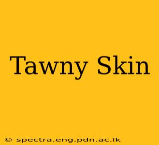 Tawny Skin