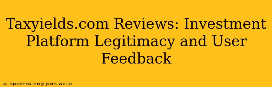 Taxyields.com Reviews: Investment Platform Legitimacy and User Feedback