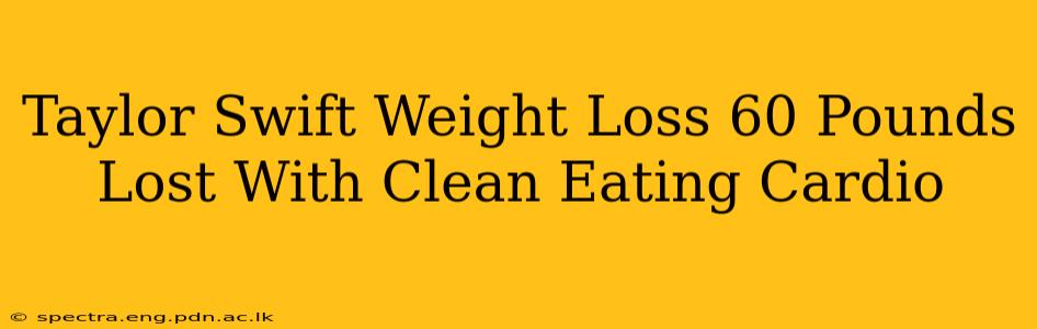Taylor Swift Weight Loss 60 Pounds Lost With Clean Eating Cardio