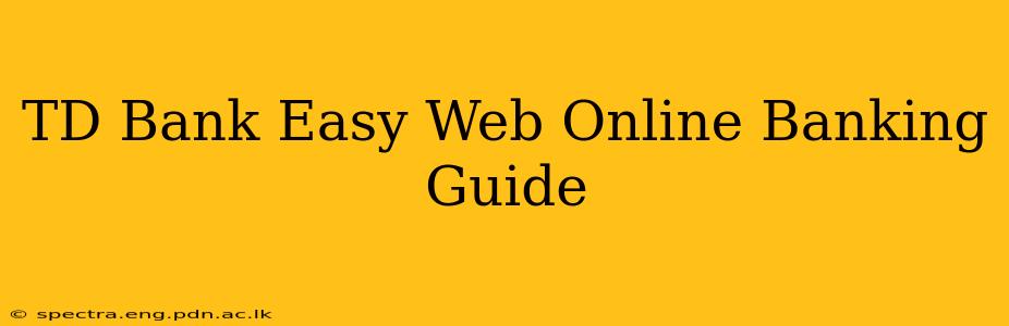 TD Bank Easy Web Online Banking Guide
