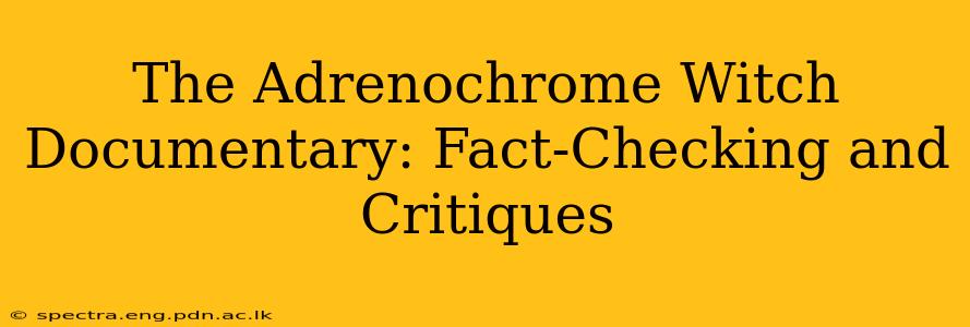 The Adrenochrome Witch Documentary: Fact-Checking and Critiques