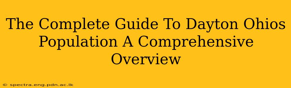 The Complete Guide To Dayton Ohios Population A Comprehensive Overview