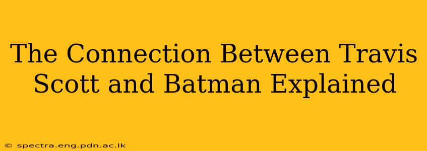 The Connection Between Travis Scott and Batman Explained