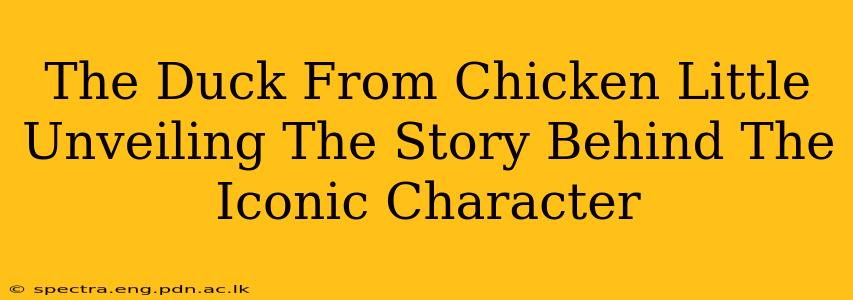 The Duck From Chicken Little Unveiling The Story Behind The Iconic Character