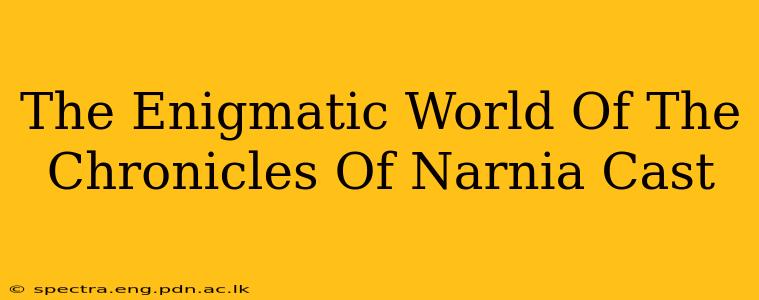 The Enigmatic World Of The Chronicles Of Narnia Cast