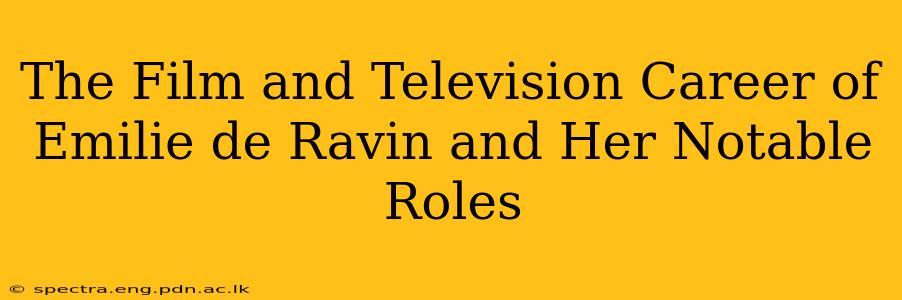The Film and Television Career of Emilie de Ravin and Her Notable Roles