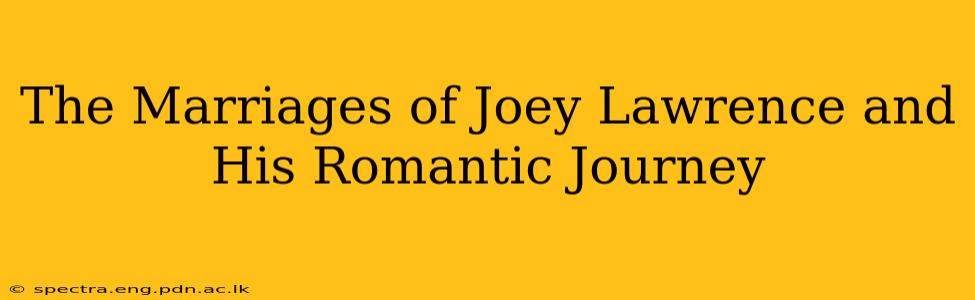 The Marriages of Joey Lawrence and His Romantic Journey