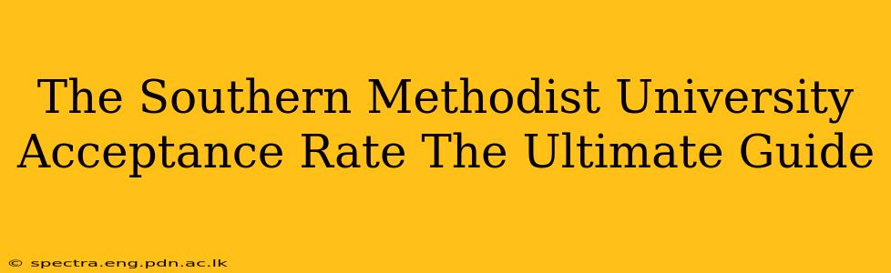 The Southern Methodist University Acceptance Rate The Ultimate Guide