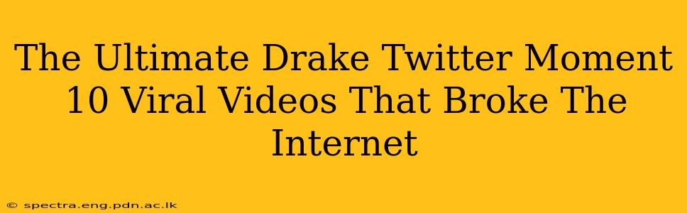 The Ultimate Drake Twitter Moment 10 Viral Videos That Broke The Internet