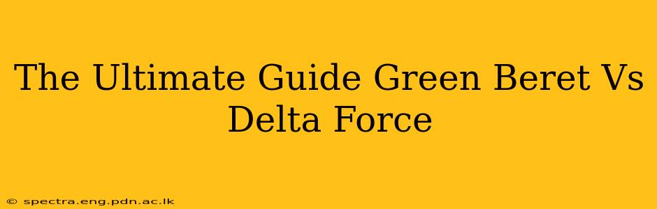 The Ultimate Guide Green Beret Vs Delta Force