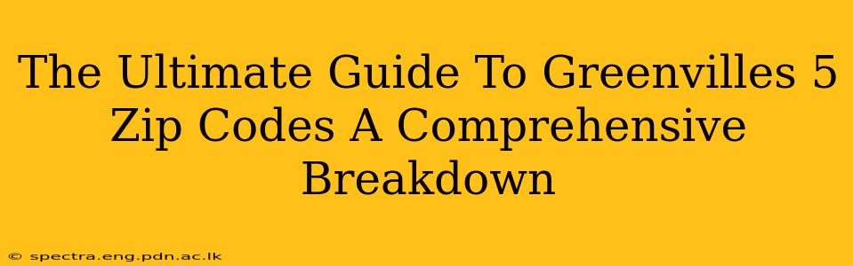 The Ultimate Guide To Greenvilles 5 Zip Codes A Comprehensive Breakdown