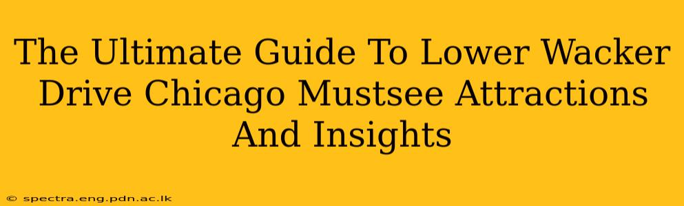 The Ultimate Guide To Lower Wacker Drive Chicago Mustsee Attractions And Insights