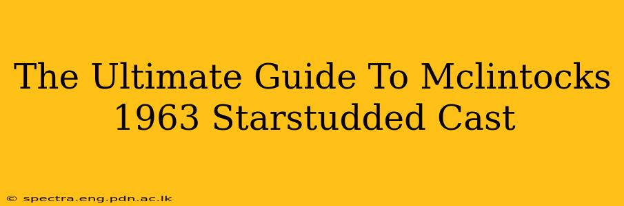 The Ultimate Guide To Mclintocks 1963 Starstudded Cast