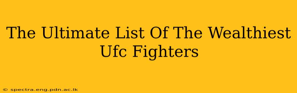 The Ultimate List Of The Wealthiest Ufc Fighters