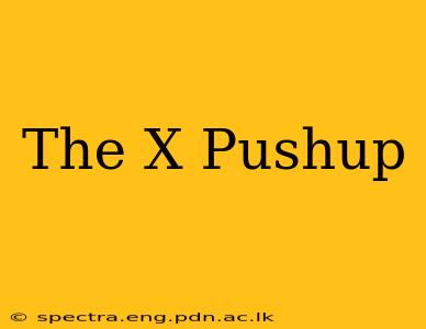 The X Pushup
