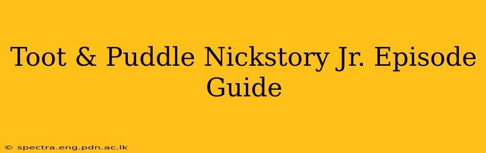 Toot & Puddle Nickstory Jr. Episode Guide