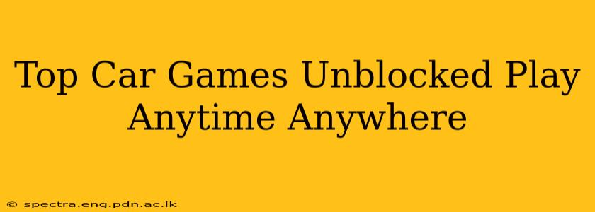 Top Car Games Unblocked Play Anytime Anywhere