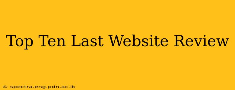 Top Ten Last Website Review