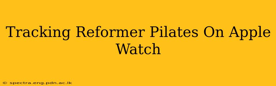 Tracking Reformer Pilates On Apple Watch