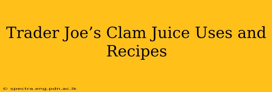 Trader Joe’s Clam Juice Uses and Recipes