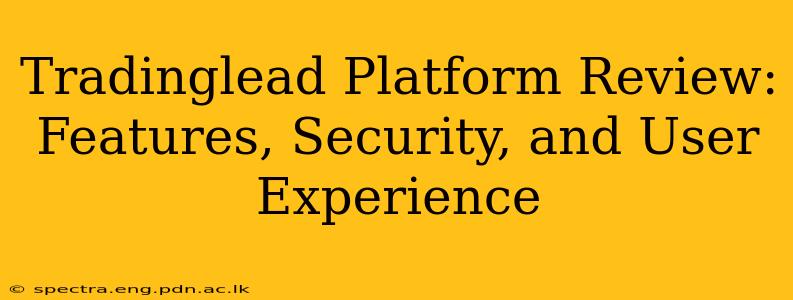 Tradinglead Platform Review: Features, Security, and User Experience