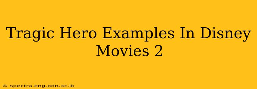 Tragic Hero Examples In Disney Movies 2