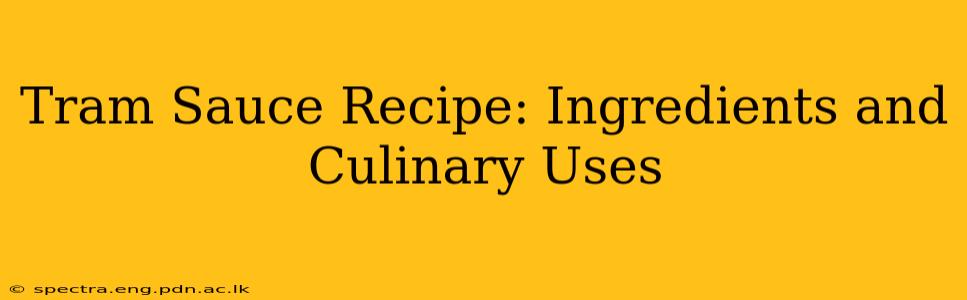 Tram Sauce Recipe: Ingredients and Culinary Uses