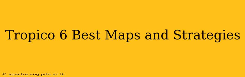 Tropico 6 Best Maps and Strategies