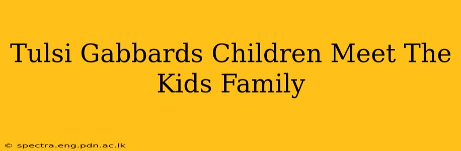 Tulsi Gabbards Children Meet The Kids Family