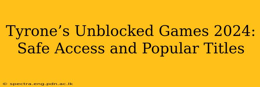 Tyrone’s Unblocked Games 2024: Safe Access and Popular Titles