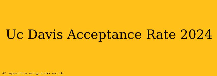 Uc Davis Acceptance Rate 2024