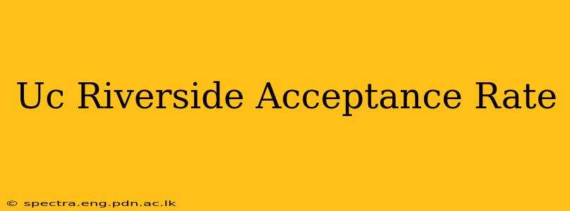 Uc Riverside Acceptance Rate