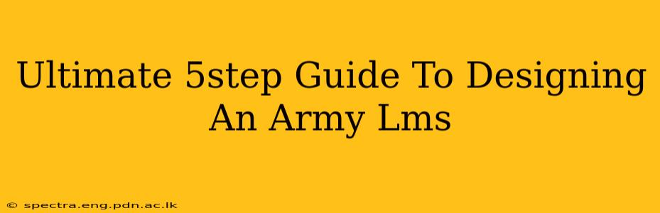 Ultimate 5step Guide To Designing An Army Lms
