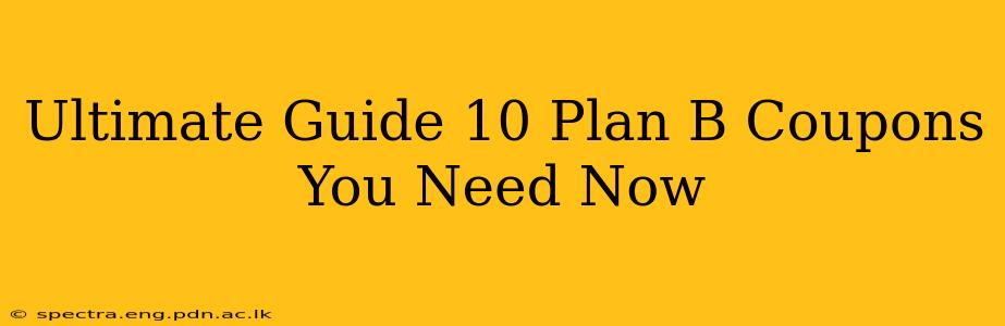 Ultimate Guide 10 Plan B Coupons You Need Now
