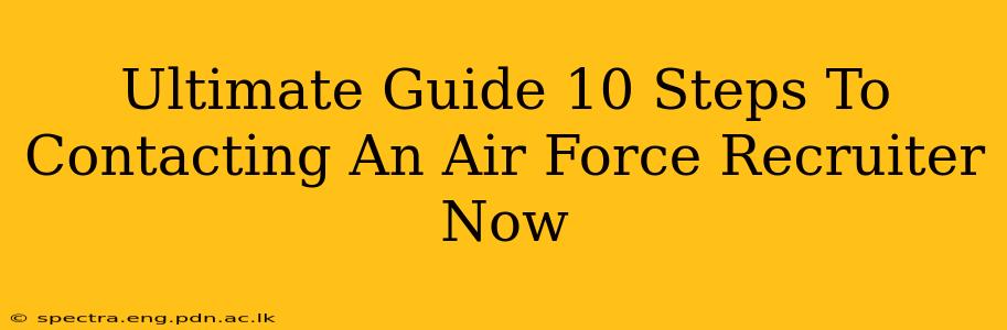 Ultimate Guide 10 Steps To Contacting An Air Force Recruiter Now