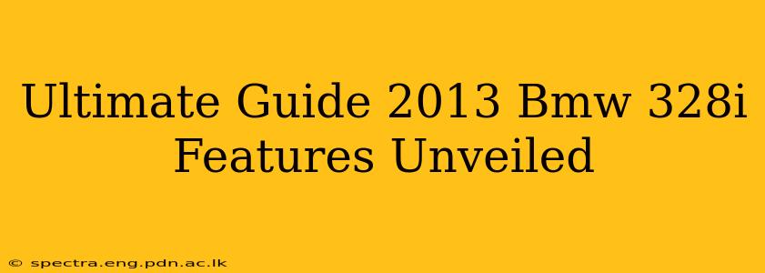 Ultimate Guide 2013 Bmw 328i Features Unveiled