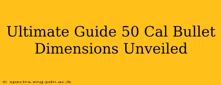 Ultimate Guide 50 Cal Bullet Dimensions Unveiled