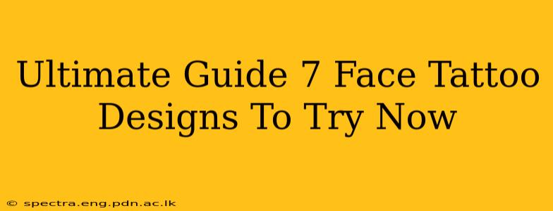 Ultimate Guide 7 Face Tattoo Designs To Try Now